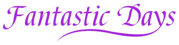 FANTASTIC DAYS