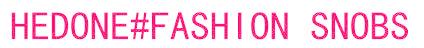 HEDONE#FASHION SNOBS