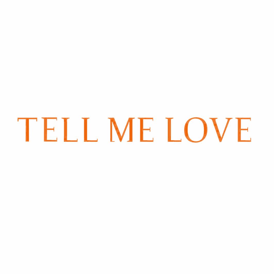 TELL ME LOVE