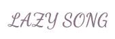 LAZY SONG